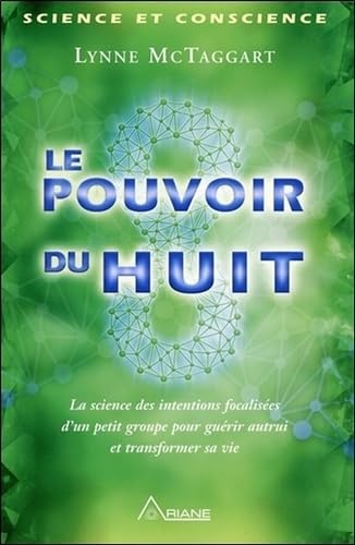 Le pouvoir du huit - La science des intentions focalisées d'un petit groupe... Religion & Esotericism