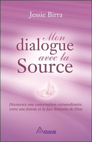 Mon dialogue avec la Source - Découvrez une conversation extraordinaire entre une femme et la face féminine de Dieu Religion & Esotericism