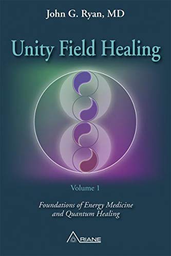 UNITY FIELD HEALING: Foundations of Energy Medicine and Quantum Healing - Volume 1 book
