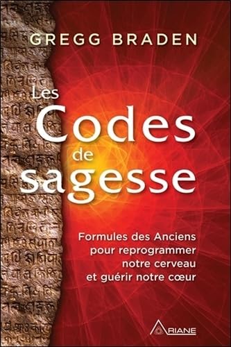 Les Codes de sagesse - Formules des Anciens pour reprogrammer notre cerveau et guérir notre coeur Religion & Esotericism