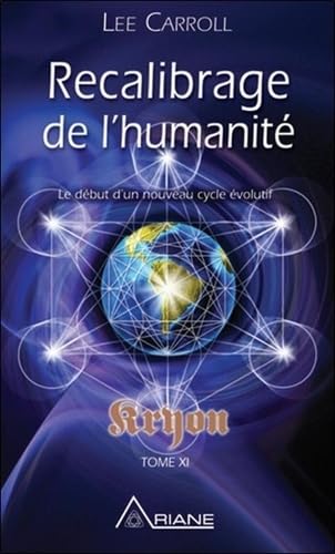 Recalibrage de l'humanité - Le début d'un nouveau cycle évolutif - Kryon Tome XI: Tome 11, Recalibrage de l'humanité - Début d'un nouveau cycle évolutif Religion & Esotericism