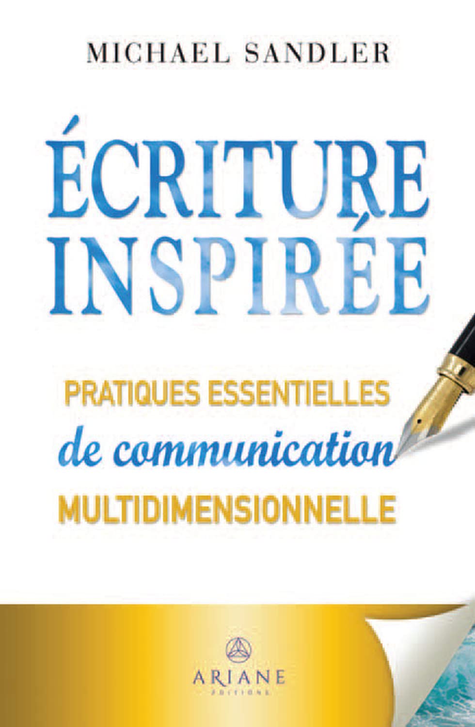 Ecriture inspirée - Pratiques essentielles de communication multidimensionnelle Religion & Esotericism