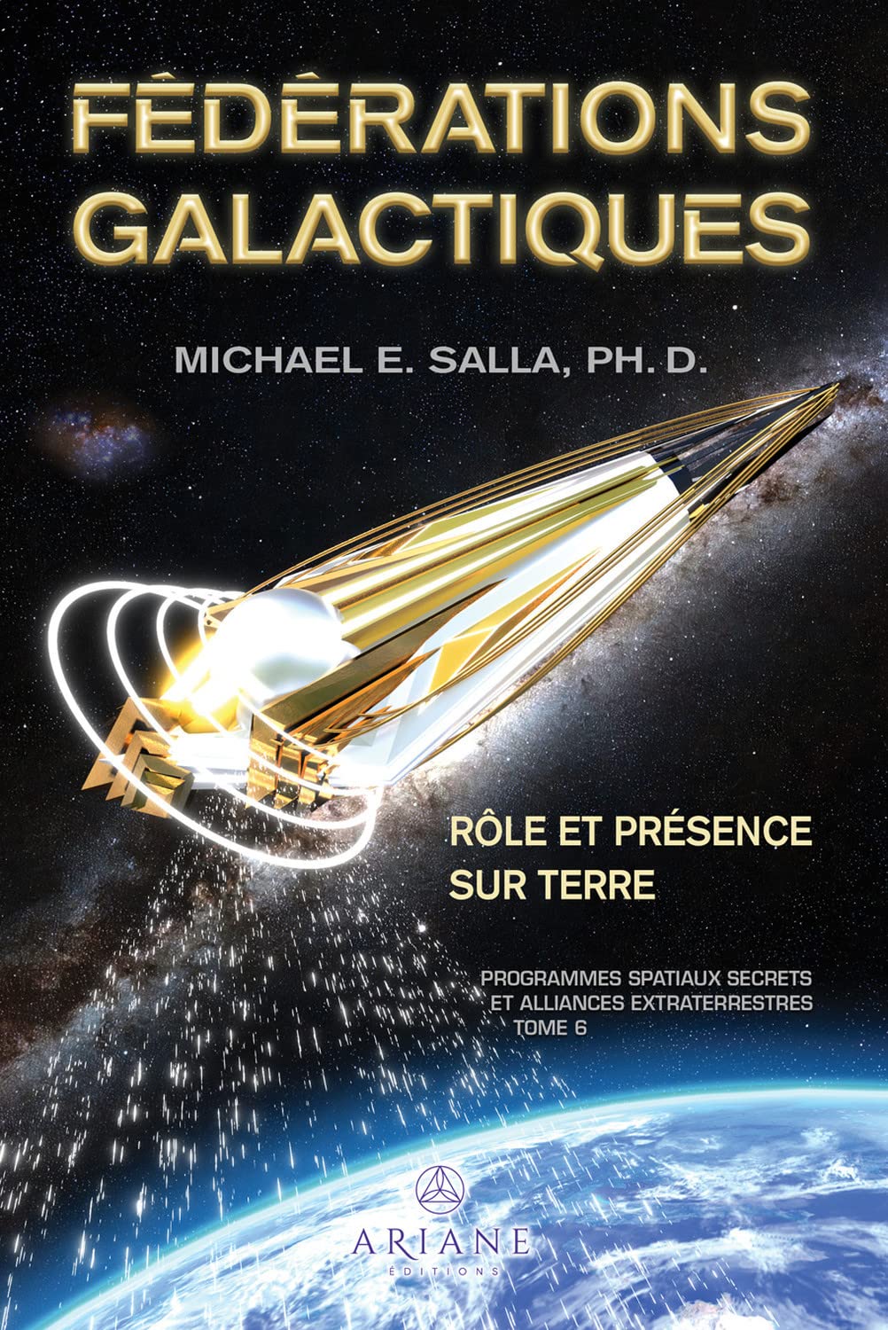 Fédérations galactiques - Rôle et présence sur Terre - Programmes spatiaux secrets et alliances extraterrestres Tome 6: Tome 6, Fédérations galactiques : rôle et présence sur Terre Religion & Esotericism