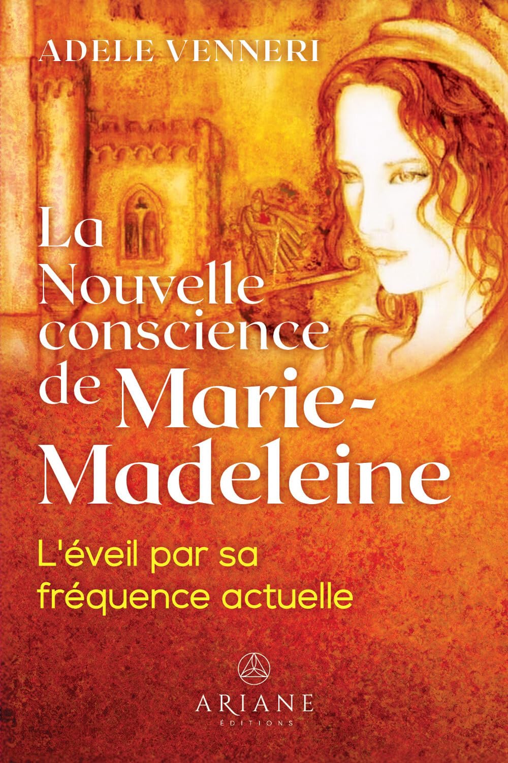 La Nouvelle conscience de Marie-Madeleine - L'éveil par sa fréquence actuelle Religion & Esotericism