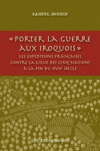 Porter la Guerre aux Iroquoisles Expeditions Françaises Contre la book