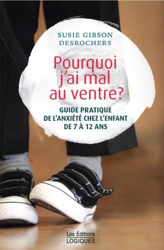 Pourquoi j'ai mal au ventre ? guide pratique de l'anxiété chez l'enfant de 7 à 12 ans Books
