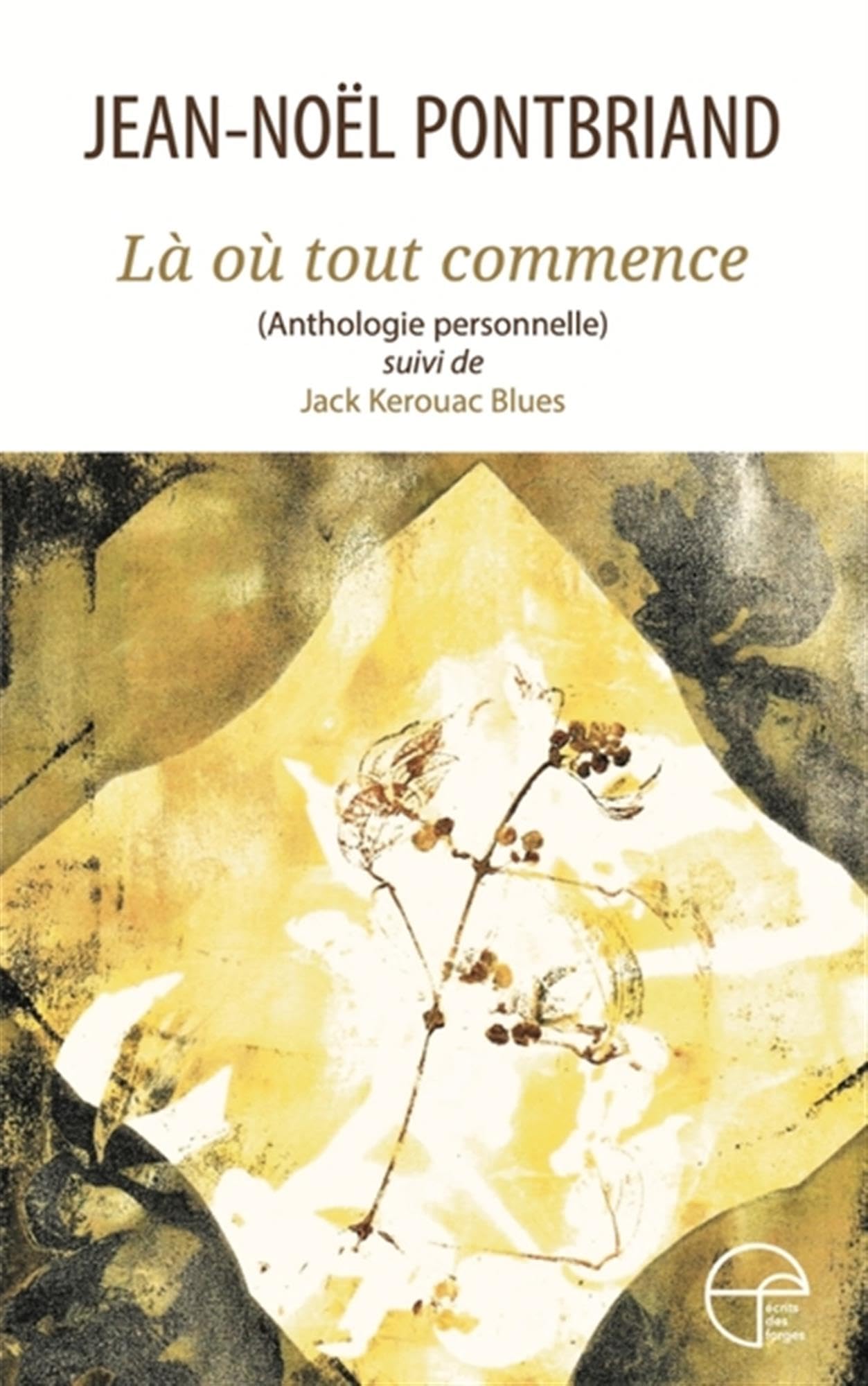 LA OU TOUT COMMENCE. ANTHOLOGIE PERSONNELLE, SUIVI DE: anthologie personnelle, suivi de Jack Kerouac Blues Poetry