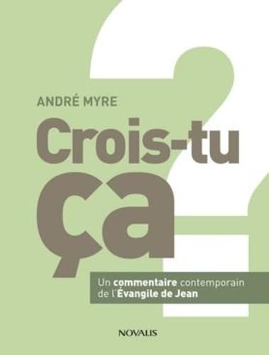 Crois-tu ça ? - un commentaire contemporain de l'Évangile de Jean: Un commentaire contemporain de l'Evangile de Jean Religion & Esotericism