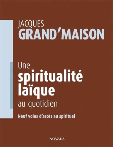 Une spiritualité laïque au quotidien: Neuf voies d'accès au spirituel Religion & Esotericism