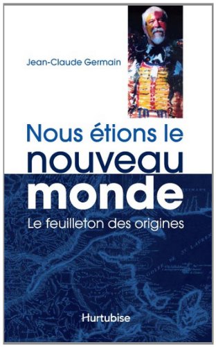 Nous etions le nouveau monde : le feuilleton des origines book