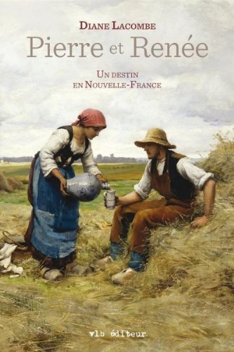 PIERRE ET RENEE UN DESTIN EN NOUVELLE-FRANCE Historical Fiction