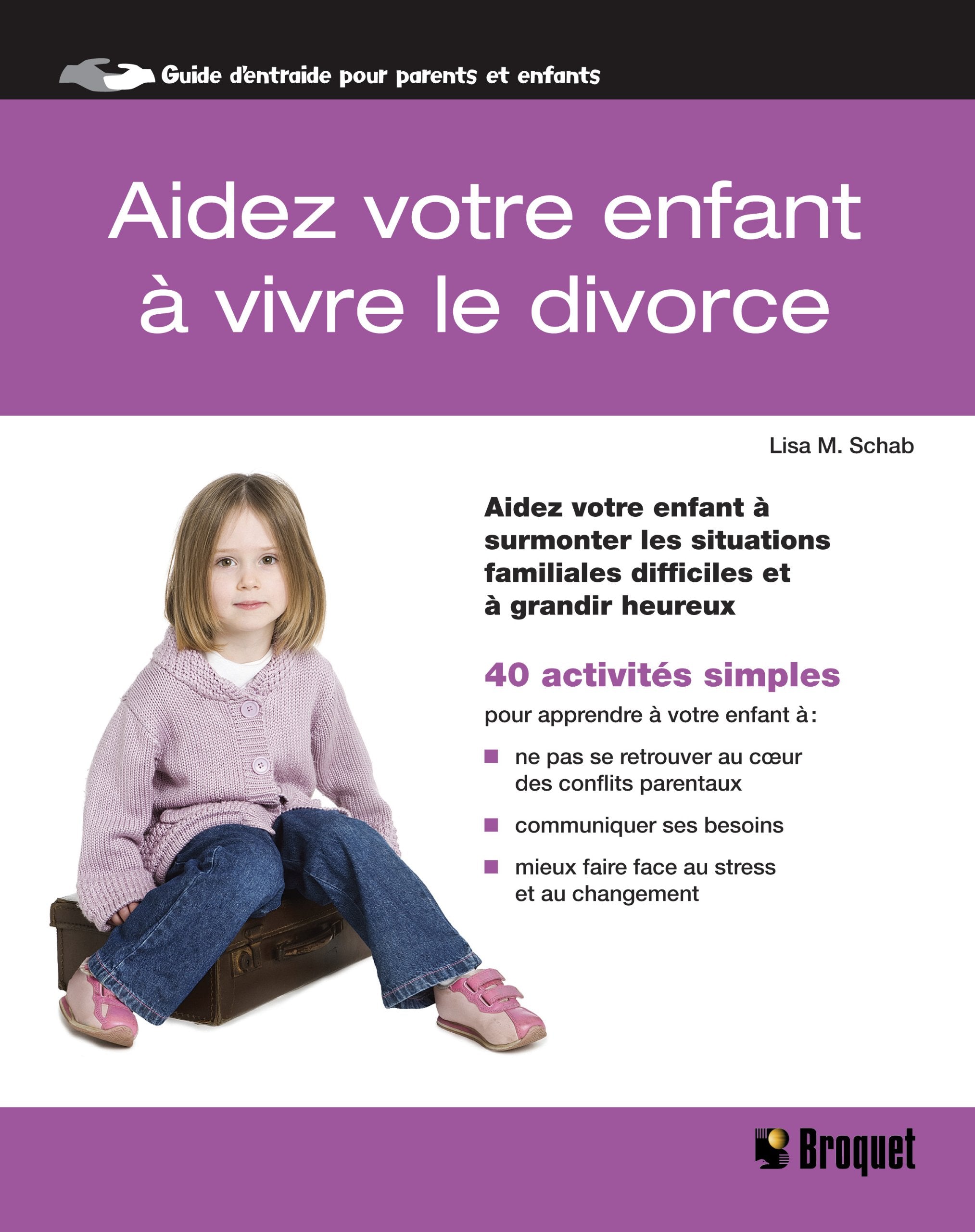 AIDEZ VOTRE ENFANT A VIVRE LE DIVORCE: Aidez votre enfant à surmonter les situations familiales difficiles et à grandir heureux Parents & Children