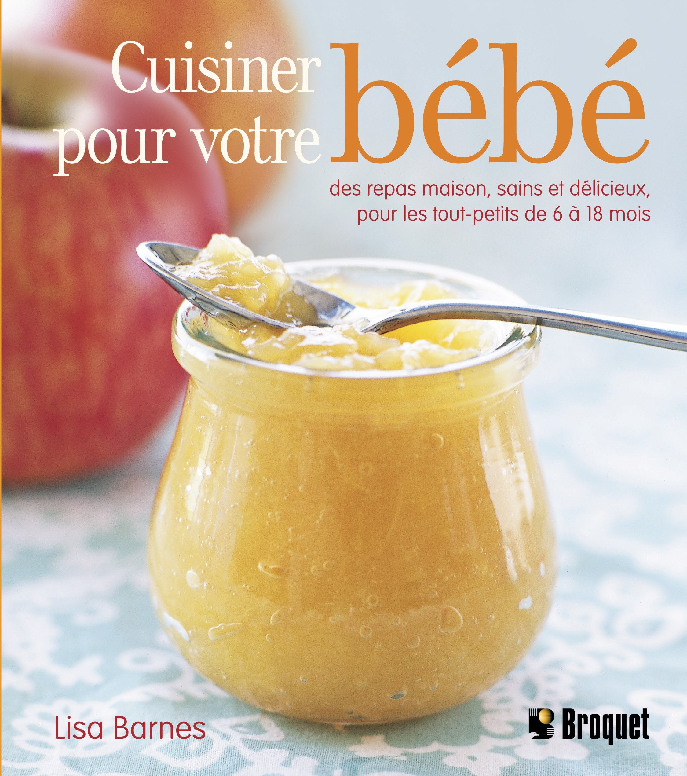 CUISINER POUR VOTRE BEBE: Des repas maison, sains et délicieux pour les tout-petits de 6 à 18 mois Leisure, Home & Garden