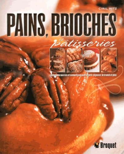 Pains, brioches et pâtisseries: Confections sucrées et savoureuses pour le petit-déjeuner, le brunch et plus Books