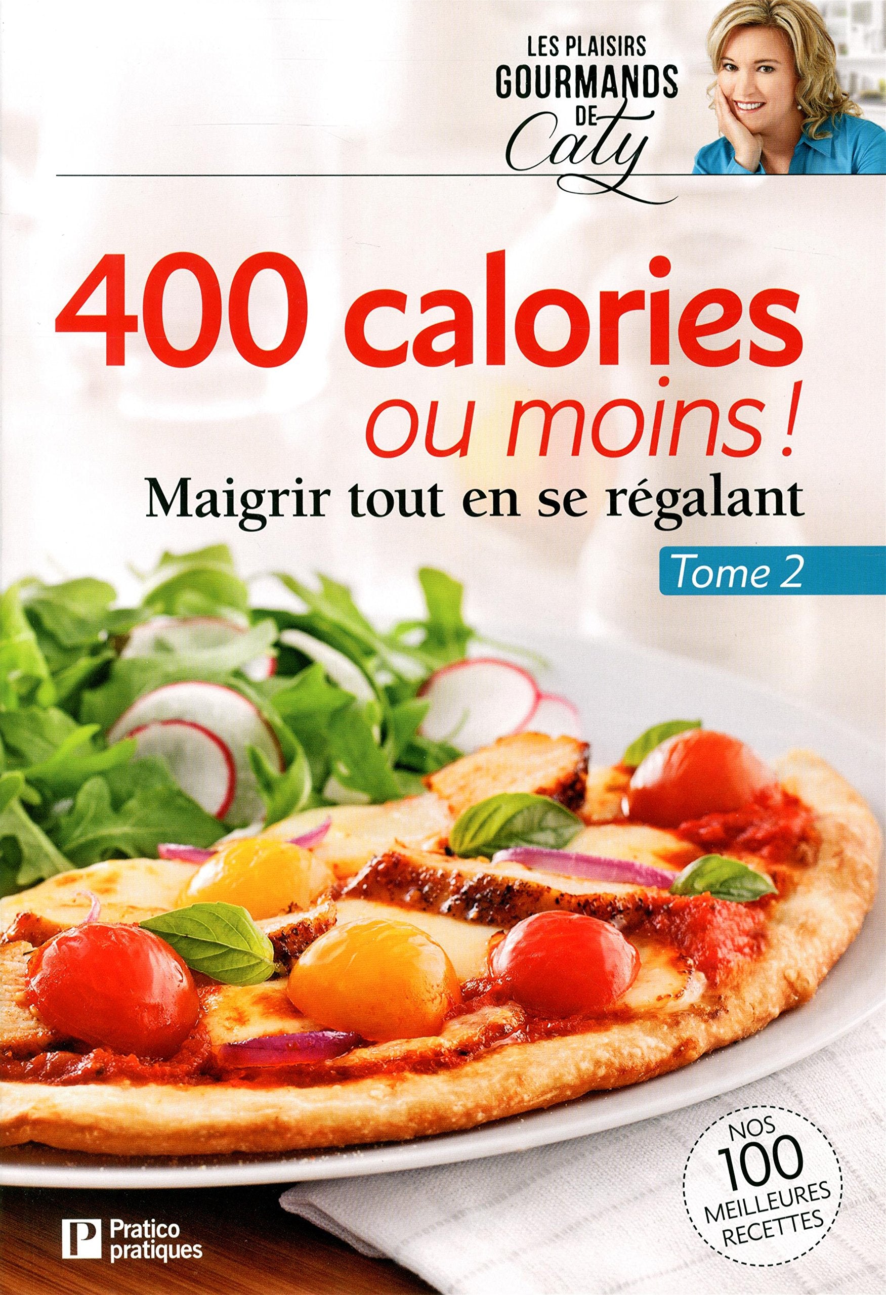 400 calories ou moins - Tome 2: Maigrir tout en se régalant Books