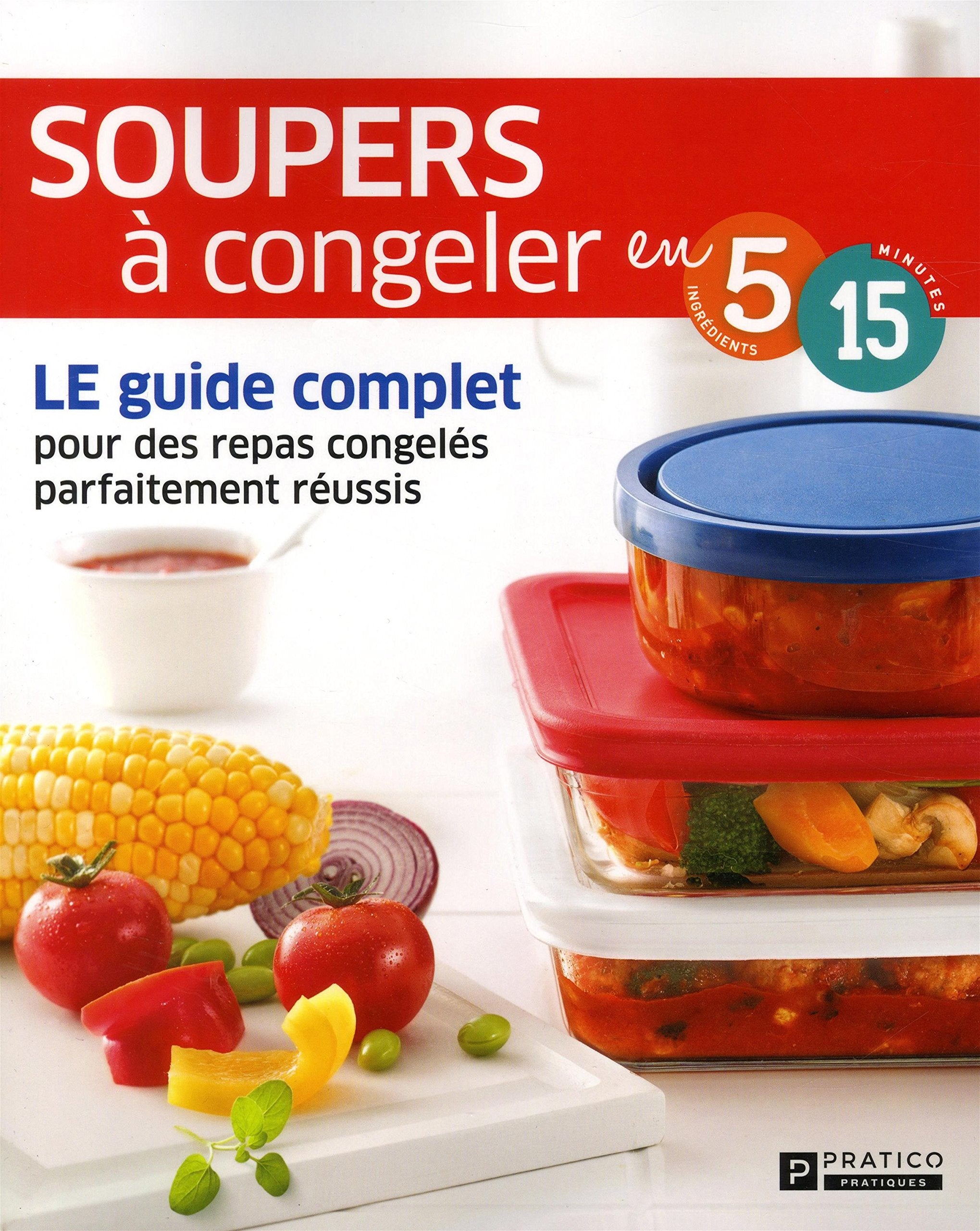 Soupers à congeler en 5 ingrédients, 15 minutes: LE guide complet pour des repas congelés parfaitement réussis book