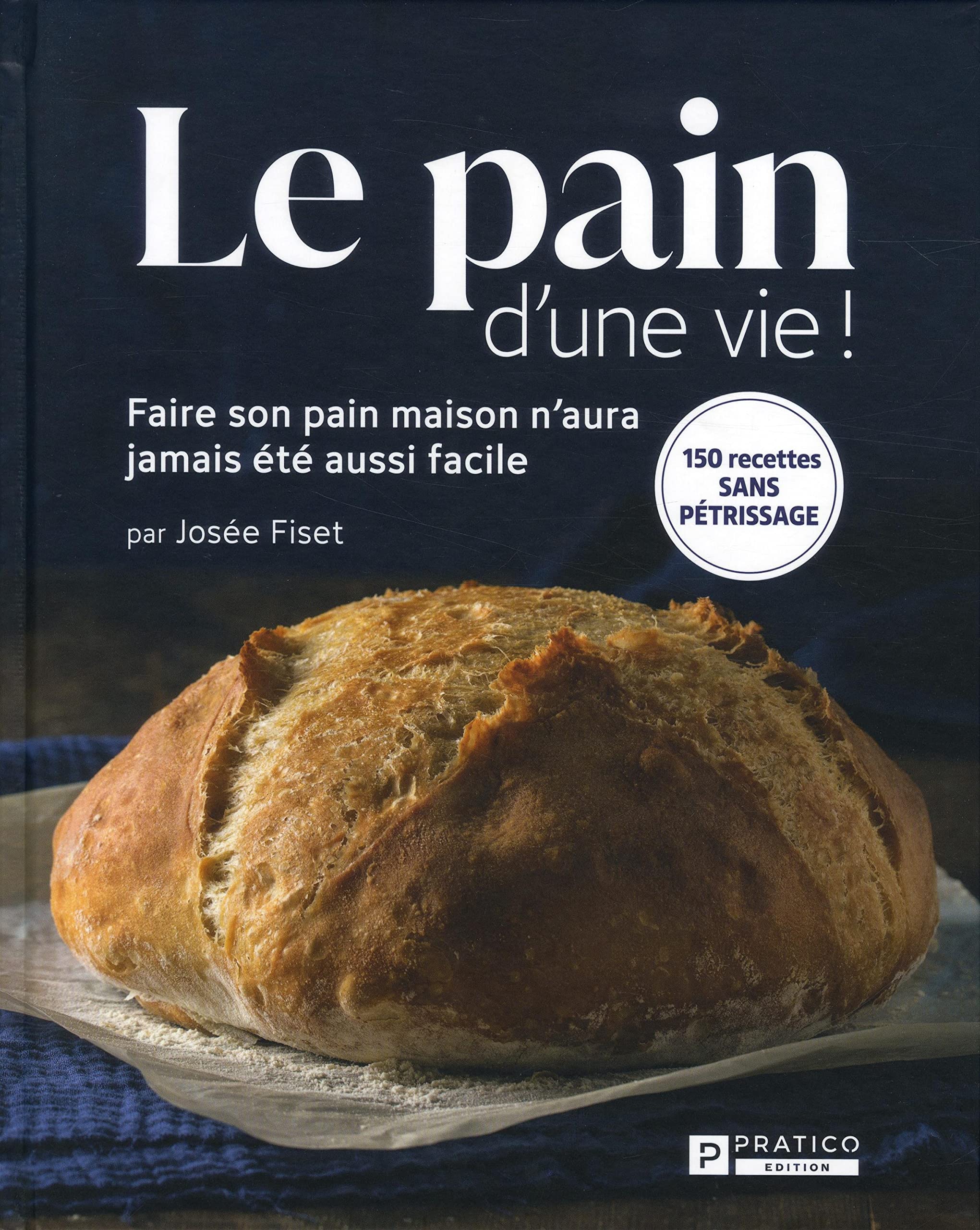 Le pain d'une vie ! Faire son pain maison n'aura jamais été aussi facile book