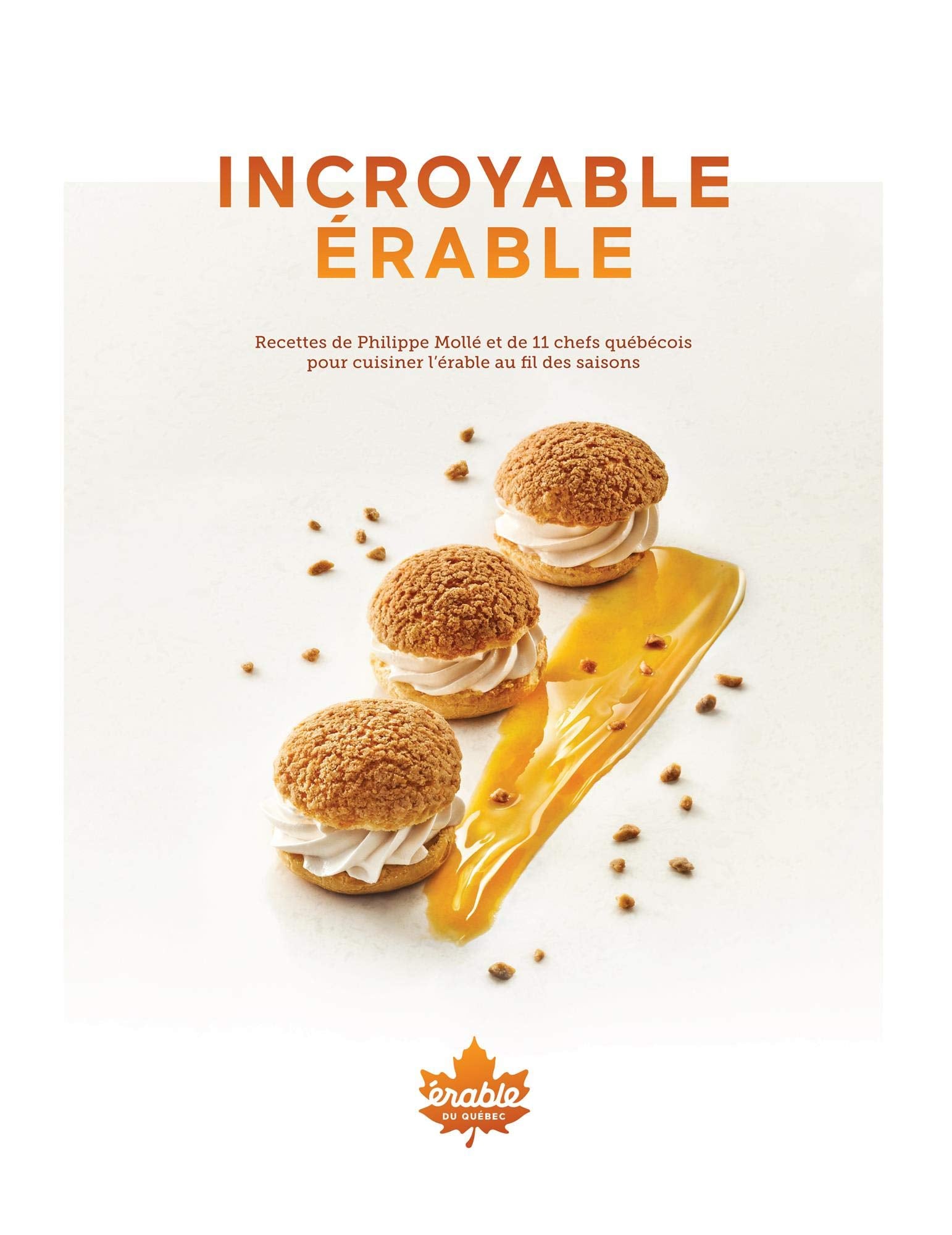Incroyable érable - Recettes de Philippe Mollé et 11 chefs québécois pour cuisiner l'érable au fil des saisons: Producteurs et productrices acéricoles du Québec Leisure, Home & Garden