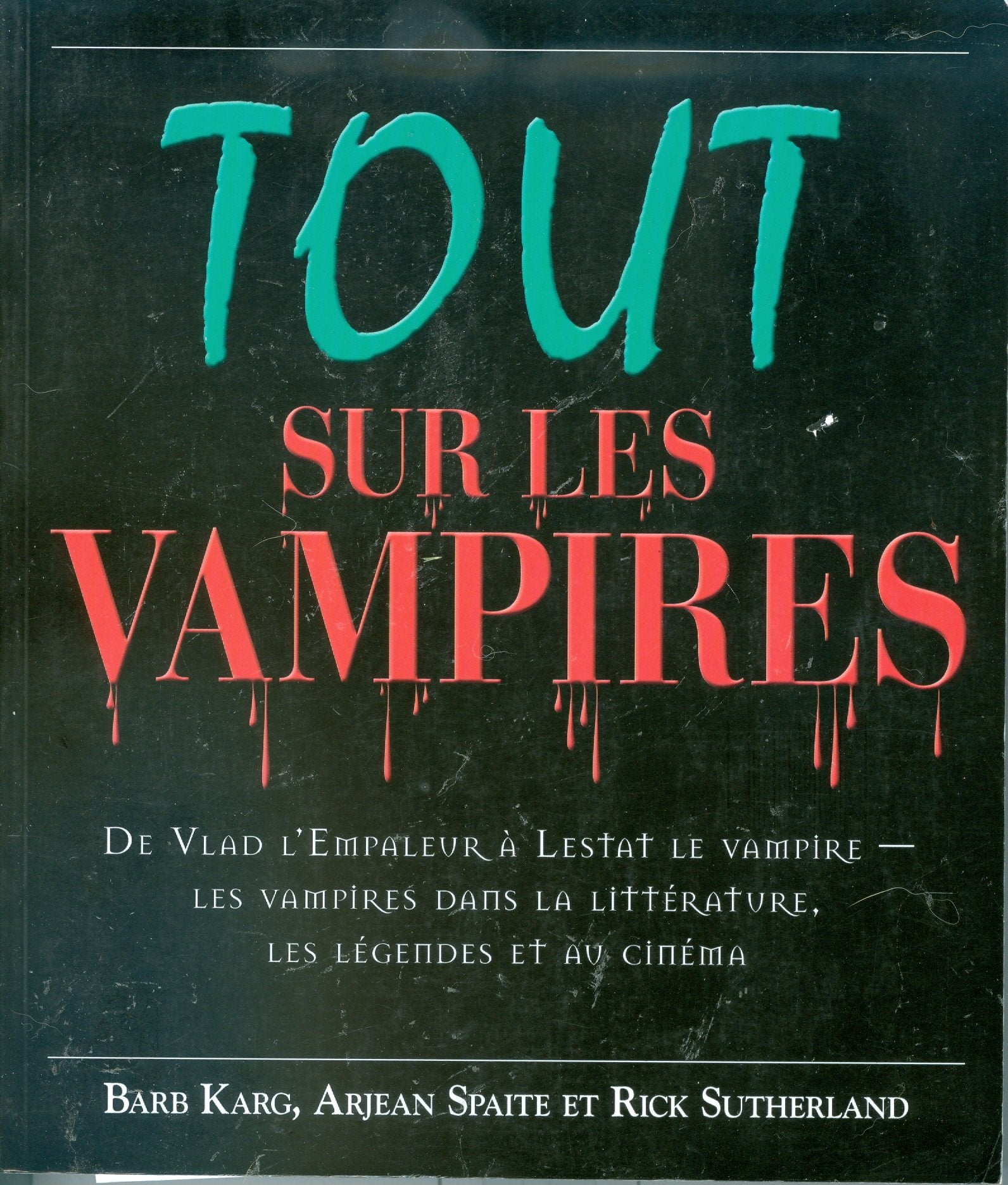 Tout sur les vampires : De vlad l'empaleir à Lestat le Vampire : Les vampires dans la littérature, les légendes et au cinéma book