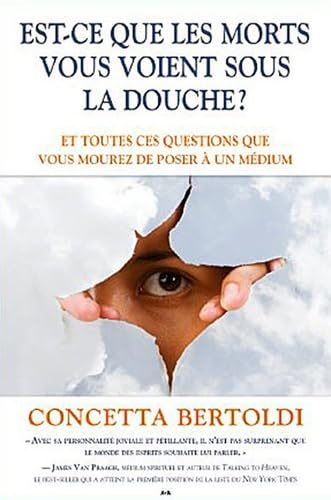 Est-ce que les morts vous voient sous la douche ?: Et toutes ces questions que vous mourez de poser à un médium Religion & Esotericism