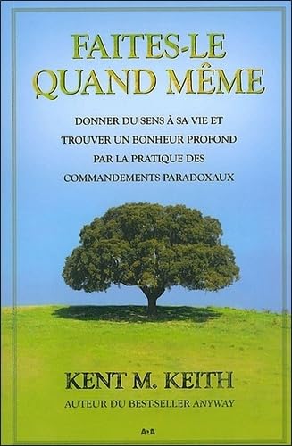 Faites-le quand même: Donner du sens à sa vie et trouver un bonheur profond par la pratique des commandements paradoxaux Books