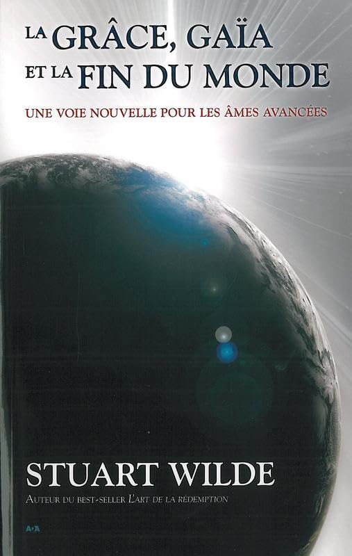 La grâce, Gaïa et la fin du monde: Une voie nouvelle pour les âmes avancées Religion & Esotericism