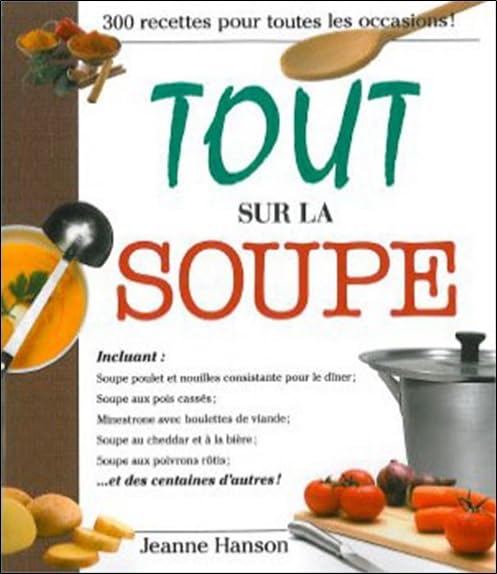Tout sur la soupe - 300 recettes pour toutes les occasions ! book