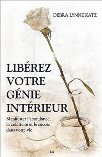 Libérez votre génie intérieur: Manifestez l'abondance, la créativite et le succès dans votre vie Books