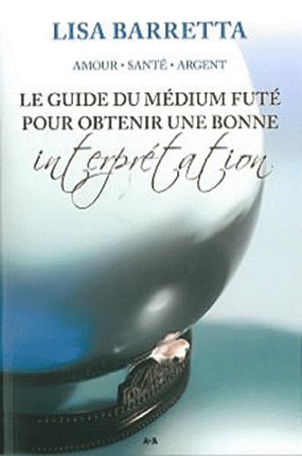 Le guide du médium futé pour obtenir une bonne interprétation Religion & Esotericism