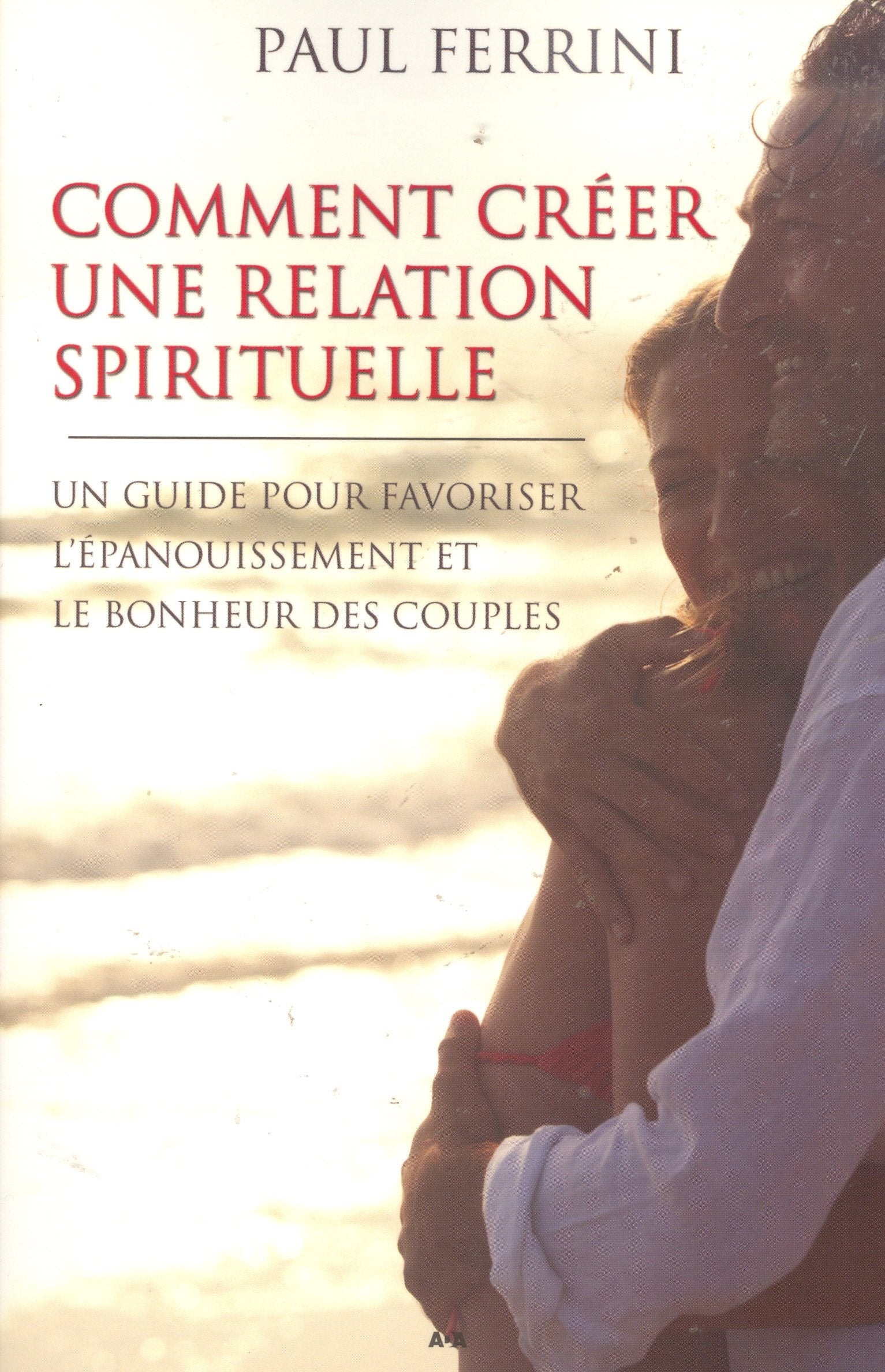 Comment créer une relation spirituelle: Un guide pour favoriser l'épanouissement et le bonheur des couples Books