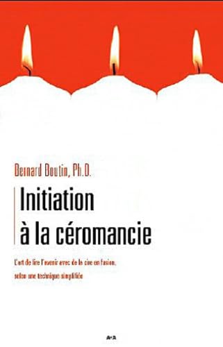 Initiation à la céromancie: L'art de lire l'avenir avec de la cire en fusion, selon une technique simplifiée Religion & Esotericism