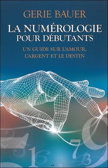 La numérologie pour débutants: Un guide sur l'amour, l'argent et le destin Books