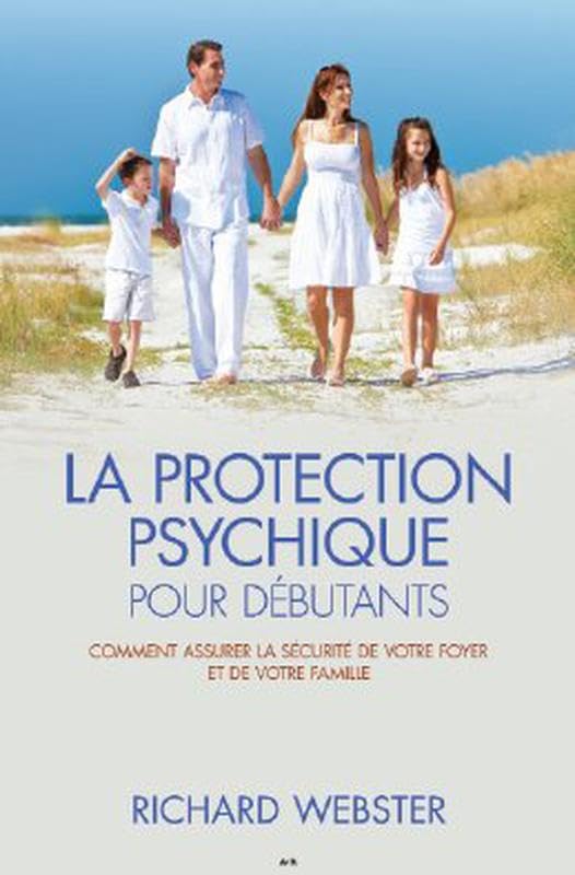 La protection psychique pour débutants: Comment assurer la sécurité de votre foyer et de votre famille Books