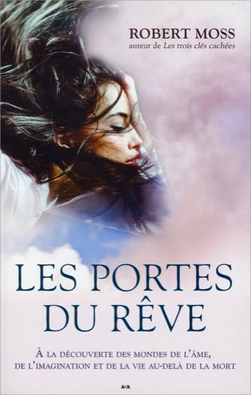 Les portes du rêve - A la découverte des mondes de l'âme: A la découverte des mondes de l'âme, de l'imagination et de la vie au-delà de la mort Psychology