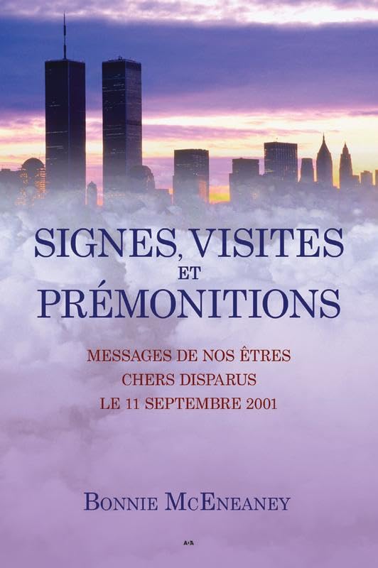 Signes, visites et prémonitions: Messages de nos êtres chers disparus le 11 septembre 2001 Religion & Esotericism