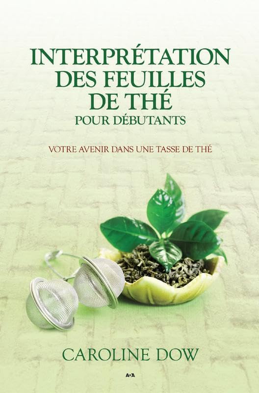 Interprétation des feuilles de thé pour débutants: Votre avenir dans une tasse de thé Religion & Esotericism