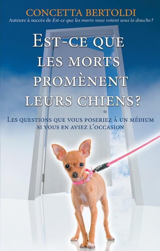 Est-ce que les morts promènent leurs chiens ?: Les questions que vous poseriez à un médium si vous en aviez l'occasion Religion & Esotericism