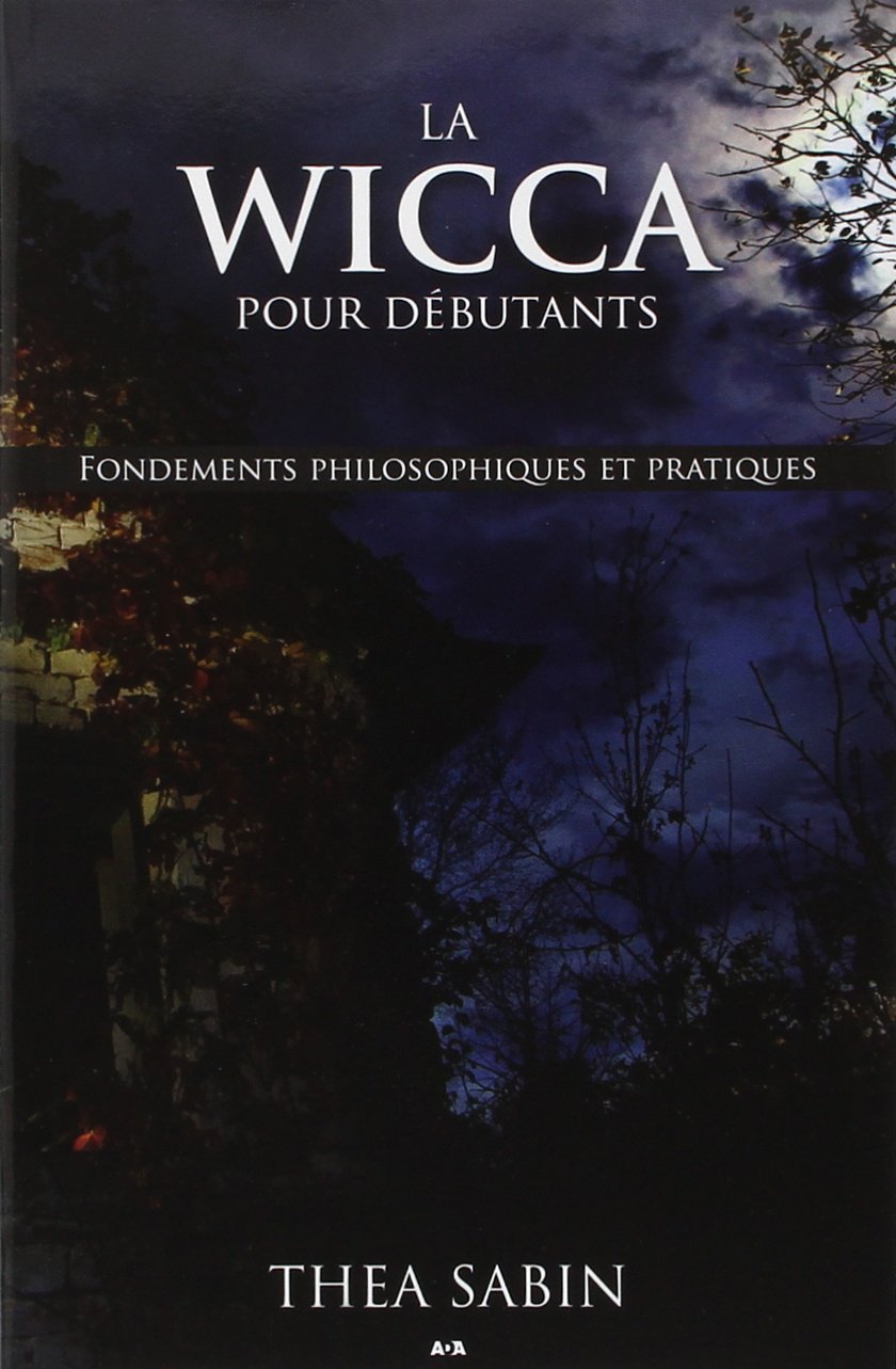 La Wicca pour débutants - Fondements philosophiques et pratiques Religion & Esotericism
