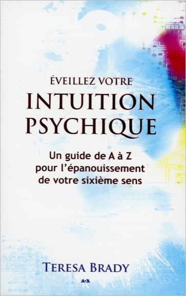 Eveillez votre intuition psychique - Un guide de A à Z: Un guide de A à Z pour l'épanouissement de votre sixième sens Books
