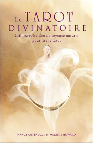 Le tarot divinatoire - Utilisez votre don de voyance naturel pour lire le tarot Religion & Esotericism