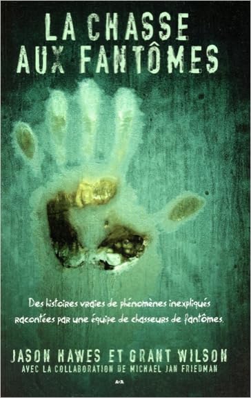 LA CHASSE AUX FANTOMES : DES HISTOIRES VRAIES DE PHENOMENES INEXP: Des histoires vraies de phénomènes inexpliqués racontées par une équipe de chasseurs de fantômes book