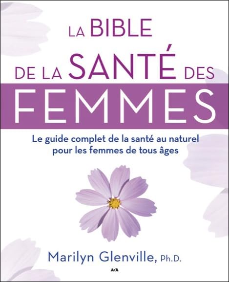 La bible de la santé des femmes: Le guide complet de la santé au naturel pour les femmes de tous âges Health, Nutrition & Fitness