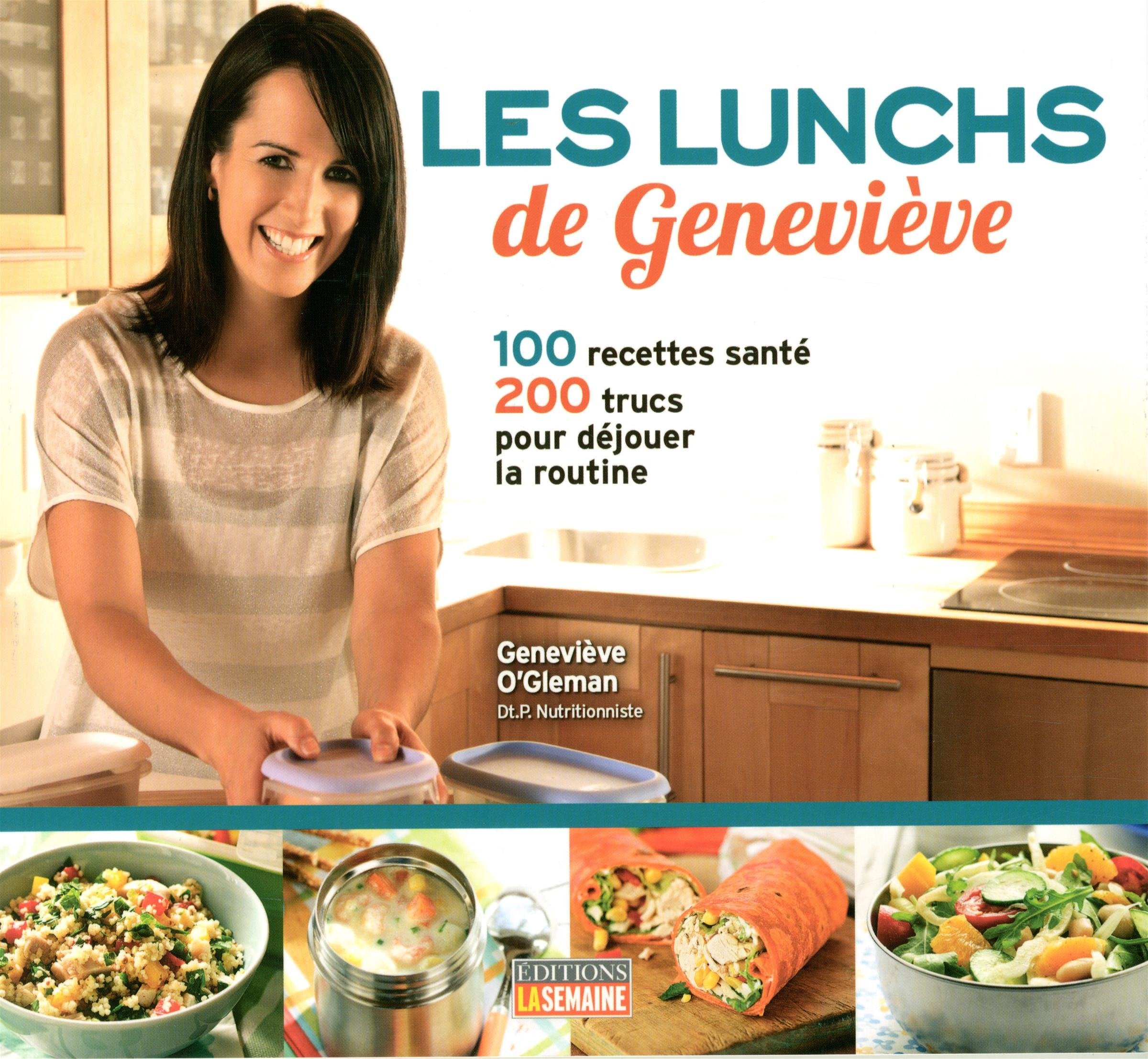 Les lunchs de Geneviève: 100 recettes santé, 200 trucs pour déjouer la routine Books