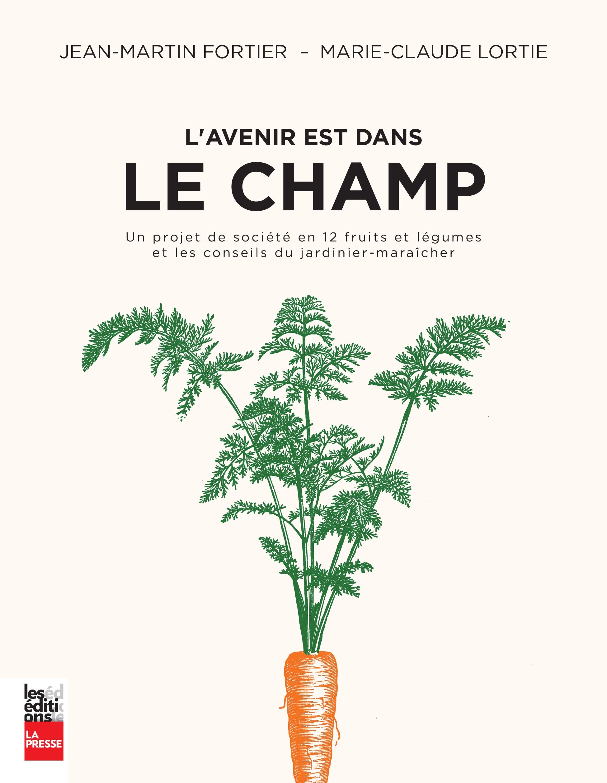 L'avenir est dans le champ : Un projet de société en 12 fruits et légumes et les conseils du jardinier-maraîcher Leisure, Home & Garden