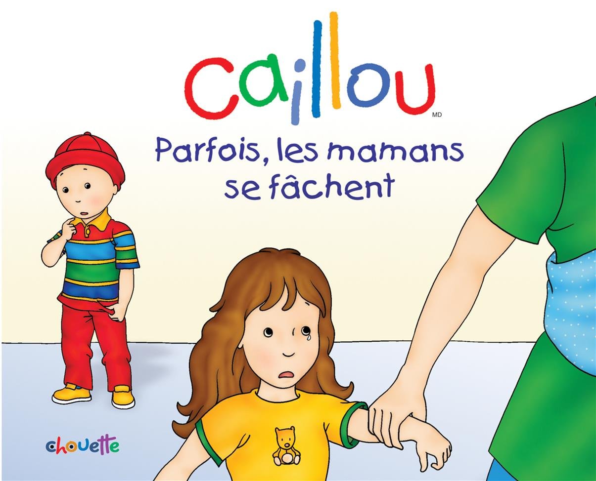 Caillou Parfois les mamans se fâchent book