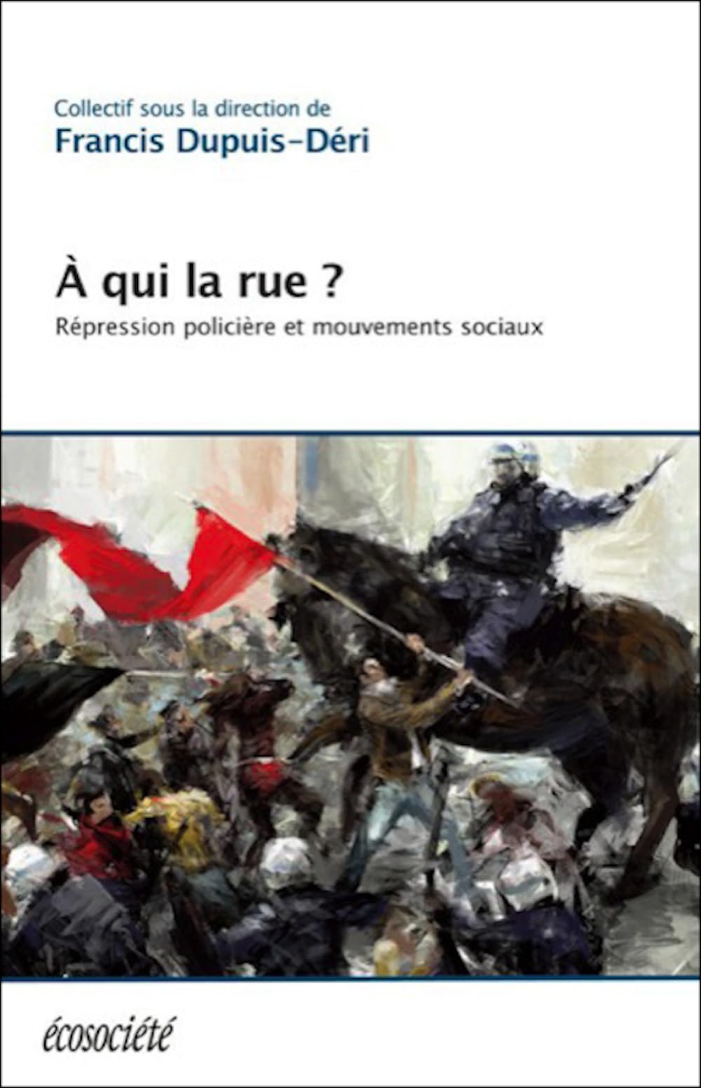 A qui la rue ? Répression policière et mouvements sociaux book