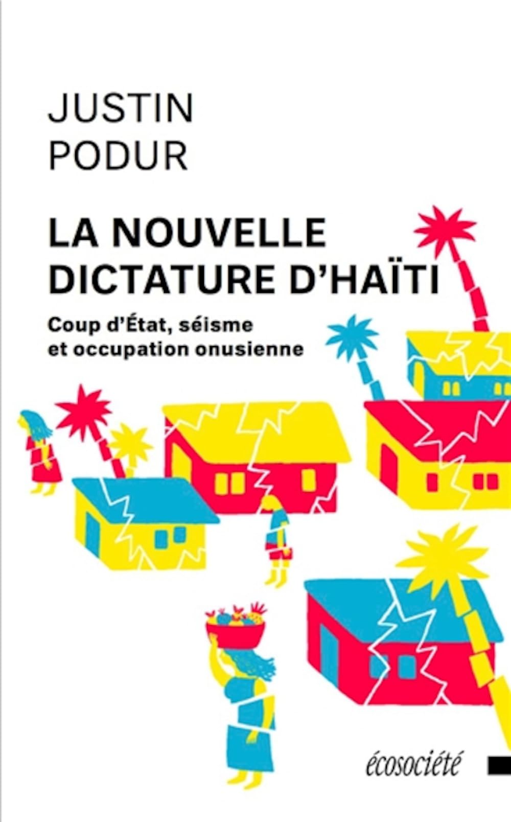 LA NOUVELLE DICTATURE D'HAITI: Coup d'Etat, séisme et occupation onusienne Politics & History
