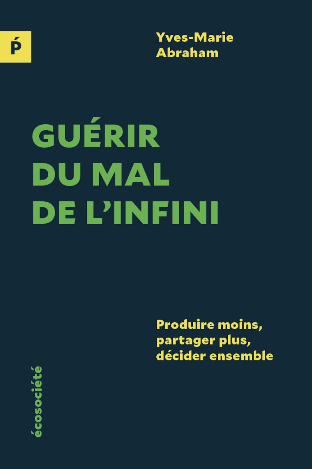 Guérir du mal de l'infini: Produire moins, partager plus, décider ensemble book