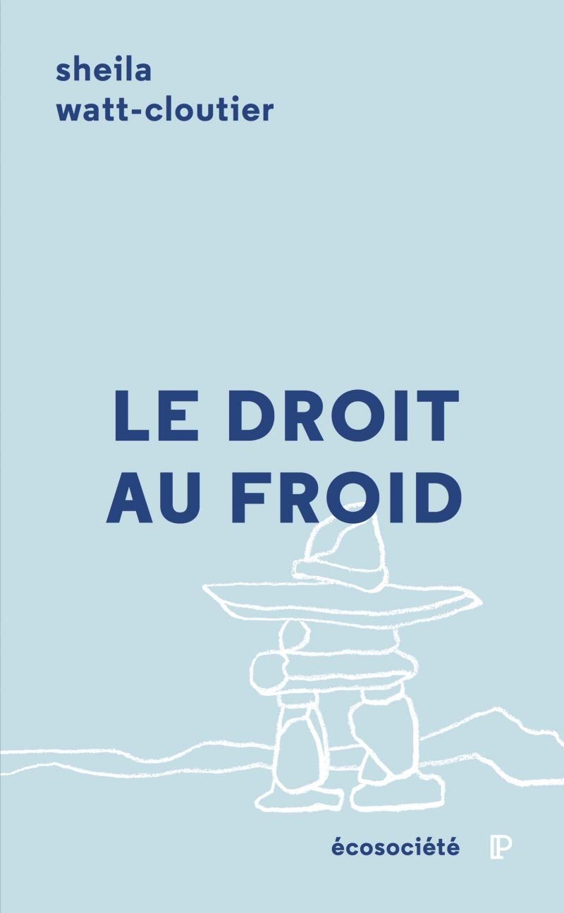 LE DROIT AU FROID - LE COMBAT D'UNE FEMME POUR PROTEGER SA: Le combat d'une femme pour protéger sa culture, l'Artique et notre planète Social Sciences