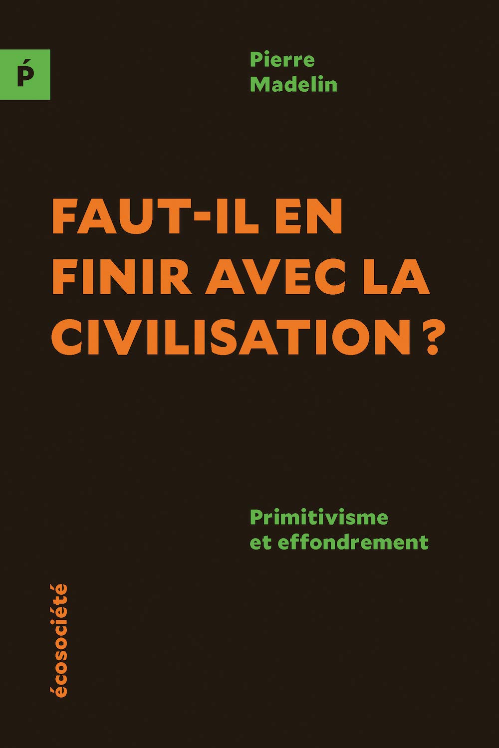 Faut-il en finir avec la civilisation ?: Primitivisme et effondrement book